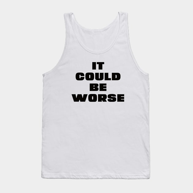 it could be worse Tank Top by liviala